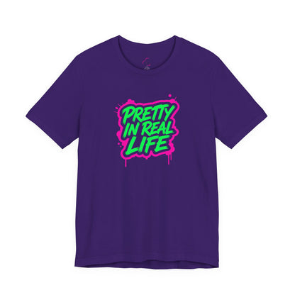 Pretty in real life T-shirt