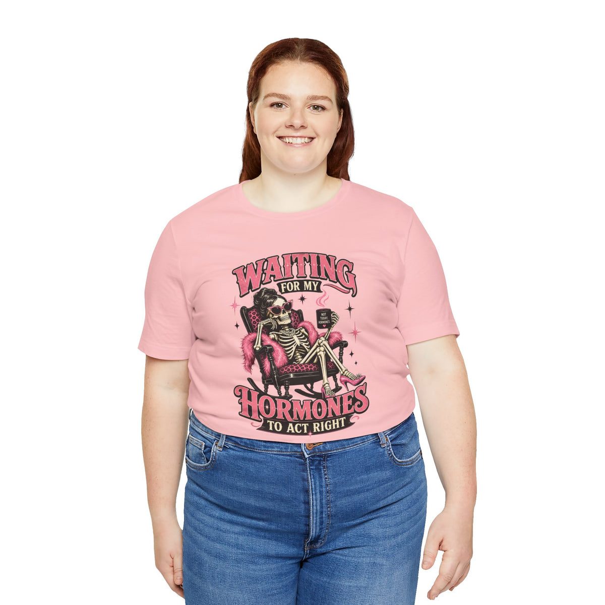 Waiting for my hormones to act right T-shirt