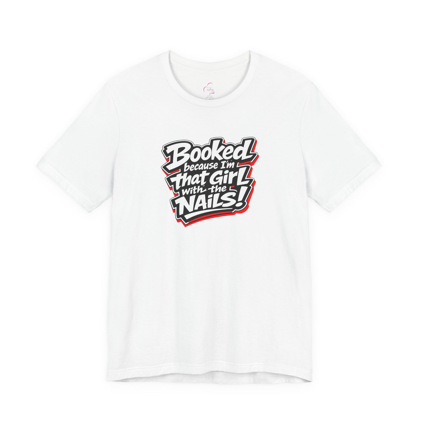 Booked because I'm that girl with the nails T-shirt