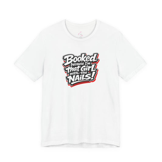 Booked because I'm that girl with the nails T-shirt