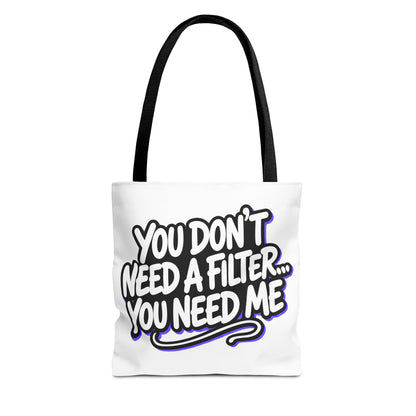 You don't need a filter you need me Tote Bag