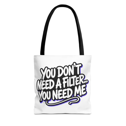 You don't need a filter you need me Tote Bag