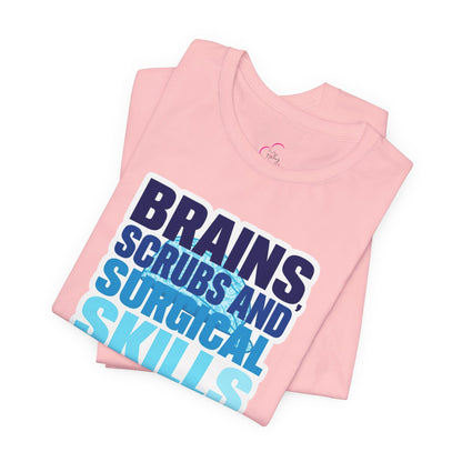 Brains, scrubs and surgical skills blue T-shirt