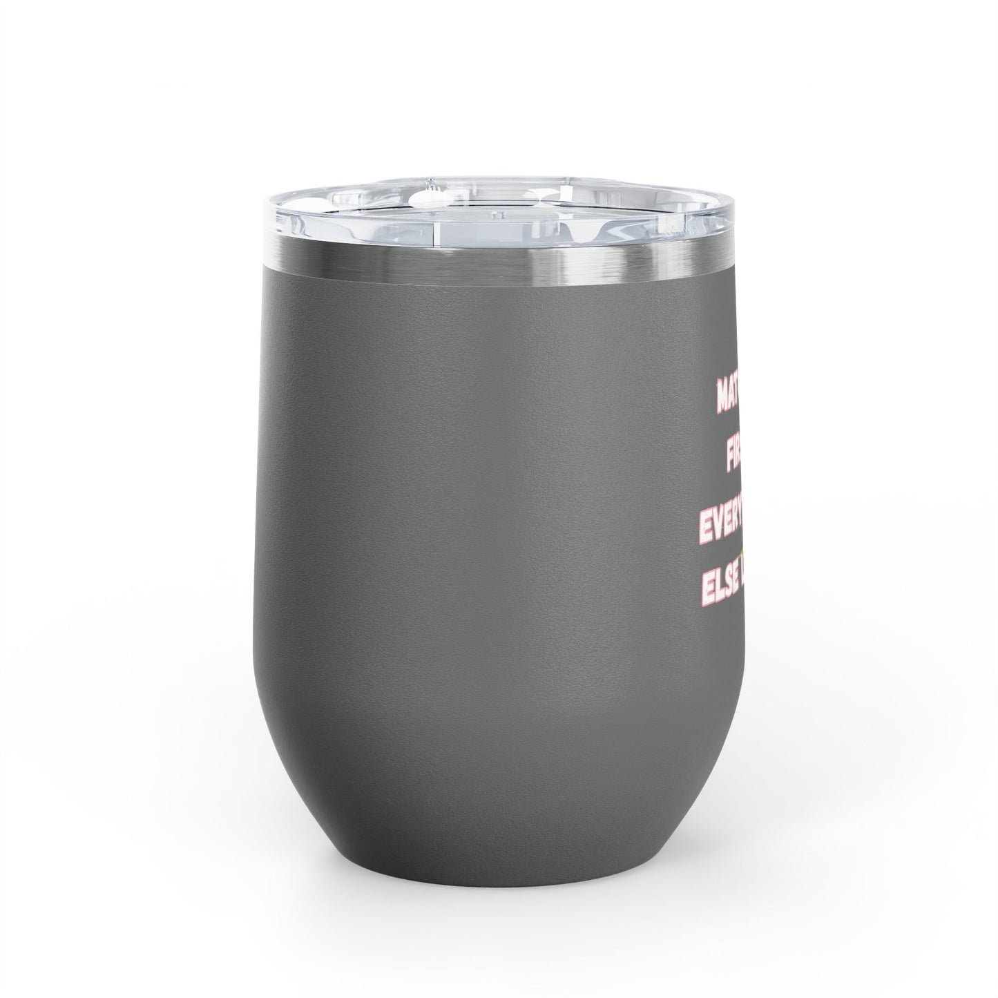 Matcha First Everything Else Later Wine Tumbler