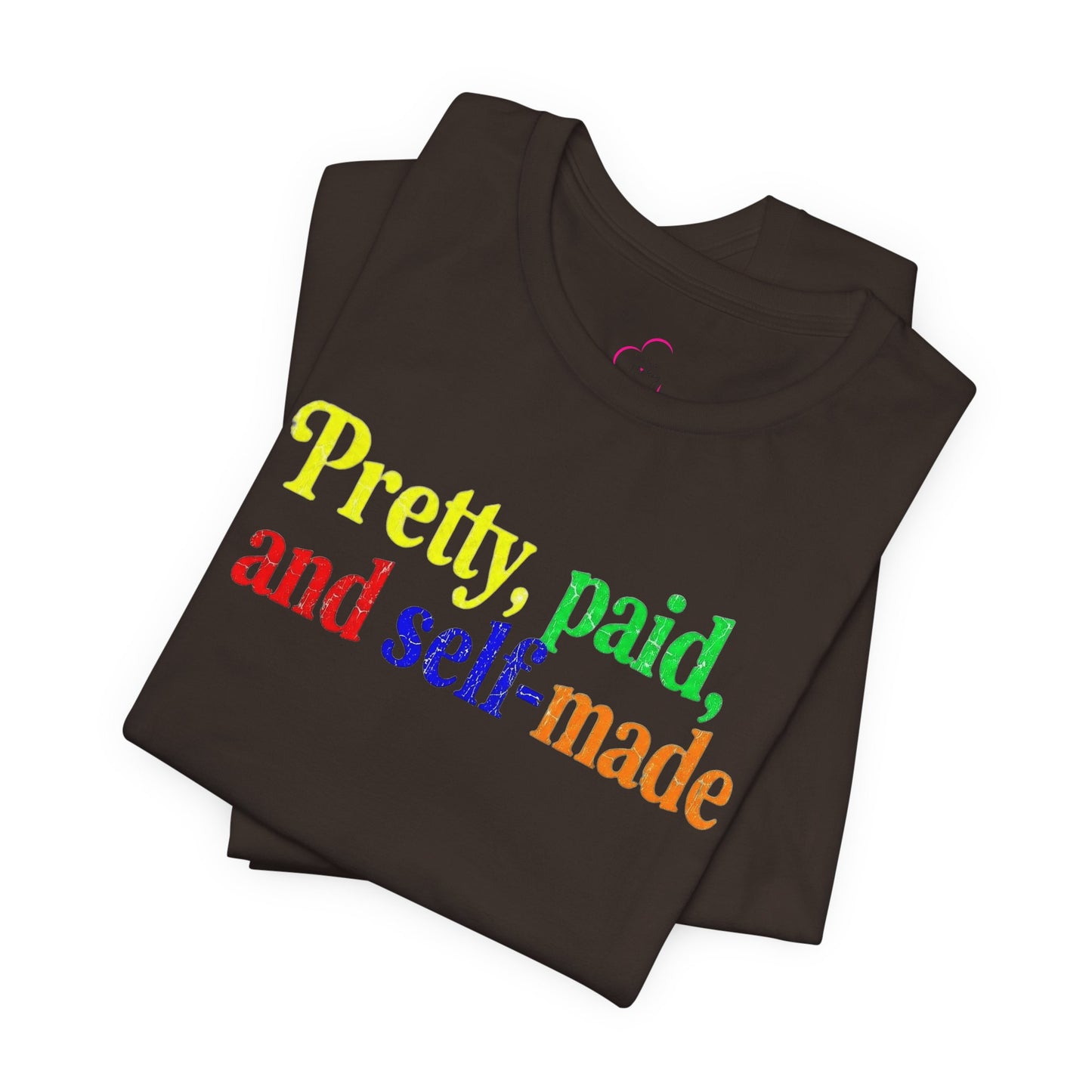 Pretty, paid, and self-made T-shirt