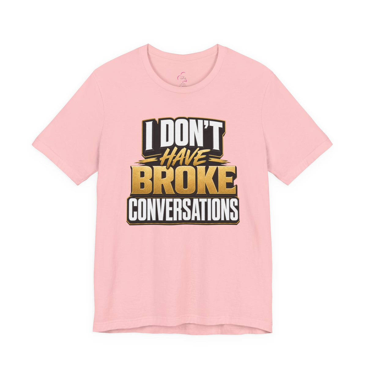 I don't have broke conversations T-shirt