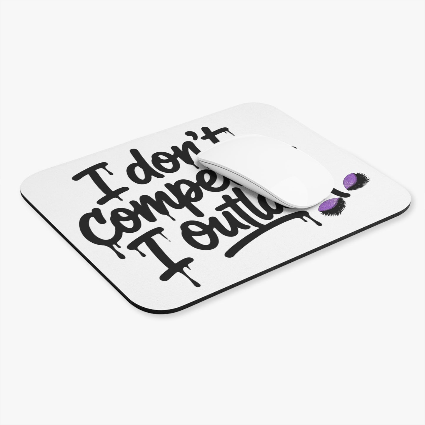 I don't compete I outlash Mouse Pad