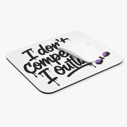 I don't compete I outlash Mouse Pad