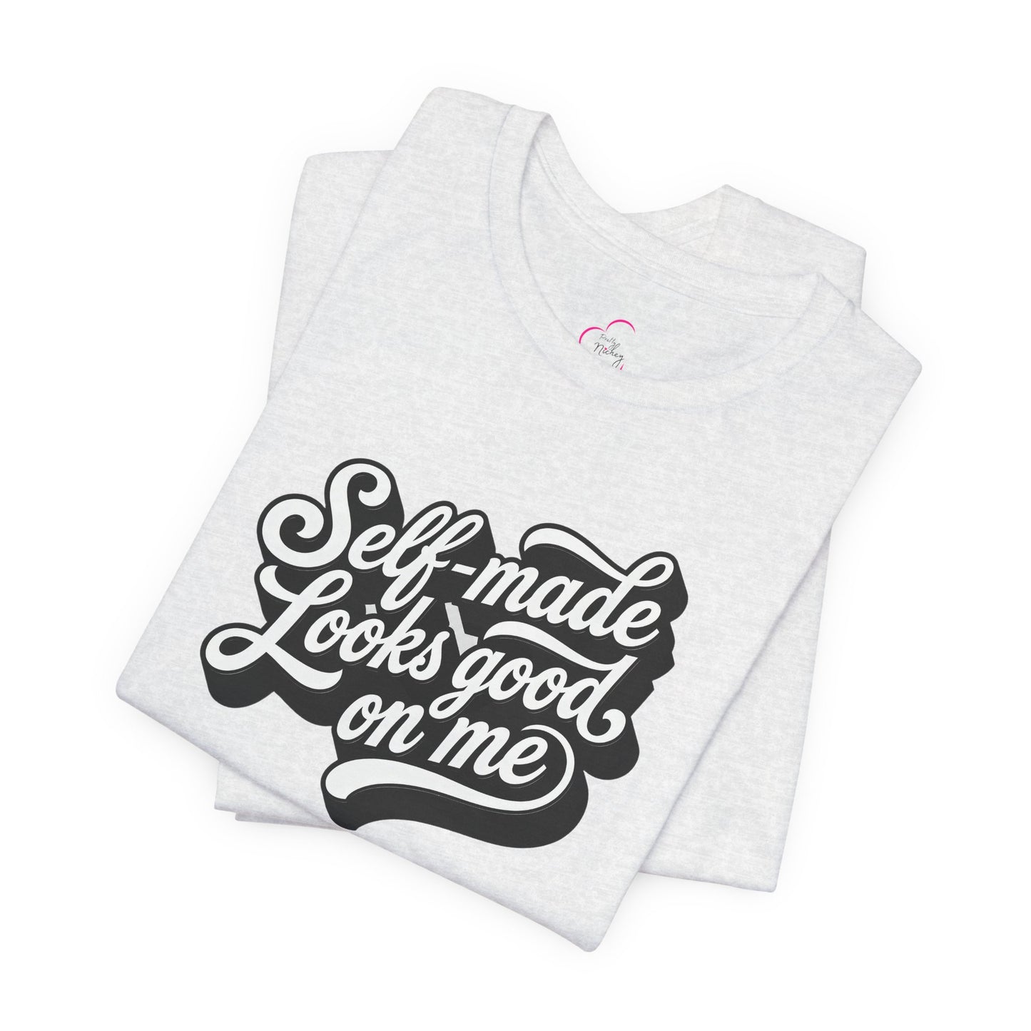 Self-made looks good on me T-shirt