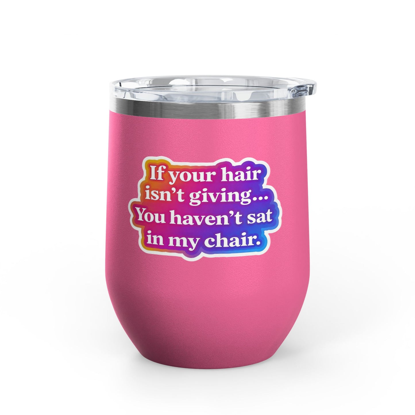 If your hair isn't giving you haven't sat in my chair Tumbler