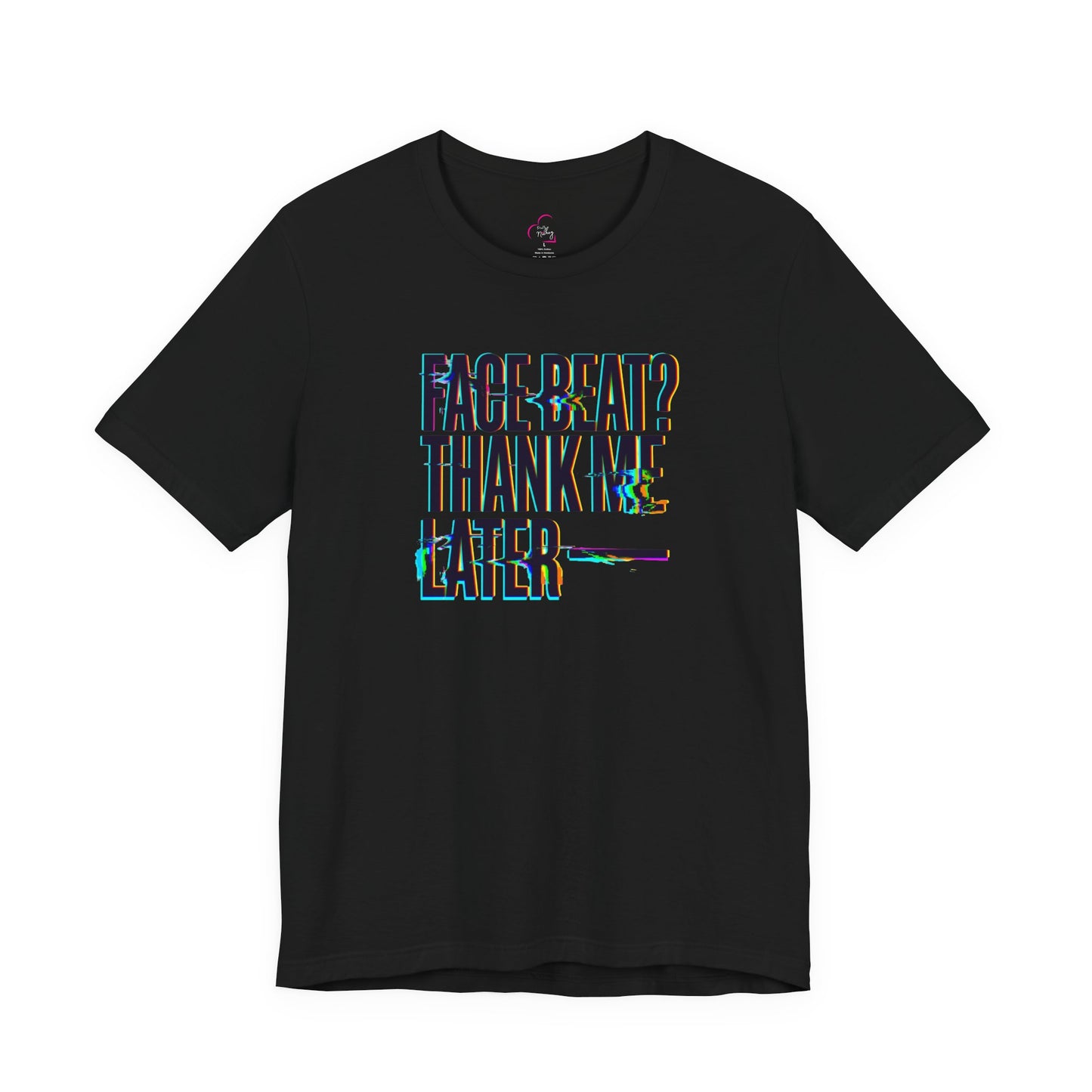 Face beat? Thank me later T-shirt