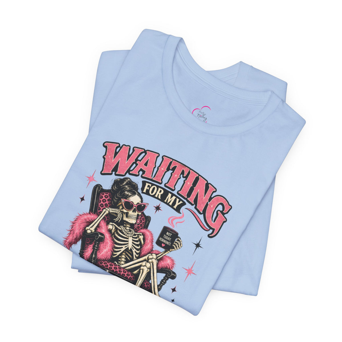 Waiting for my hormones to act right T-shirt