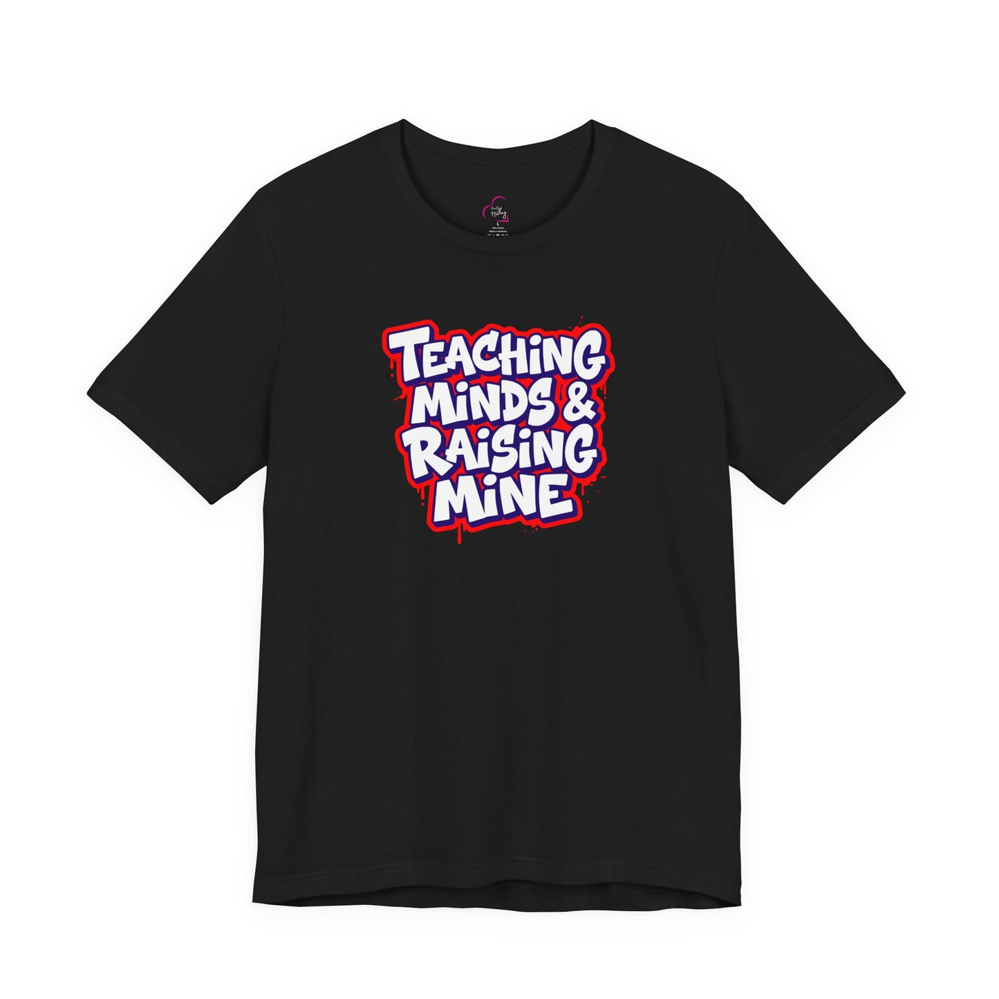 Teaching minds & raising mine T-shirt