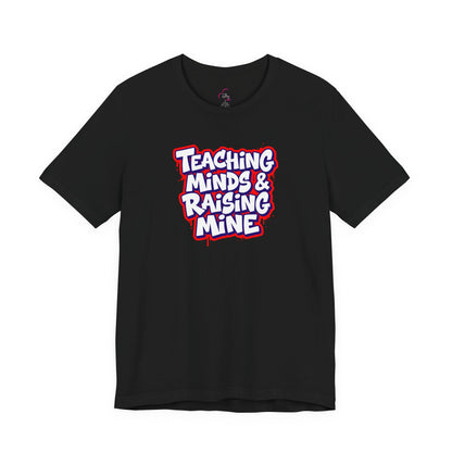 Teaching minds & raising mine T-shirt