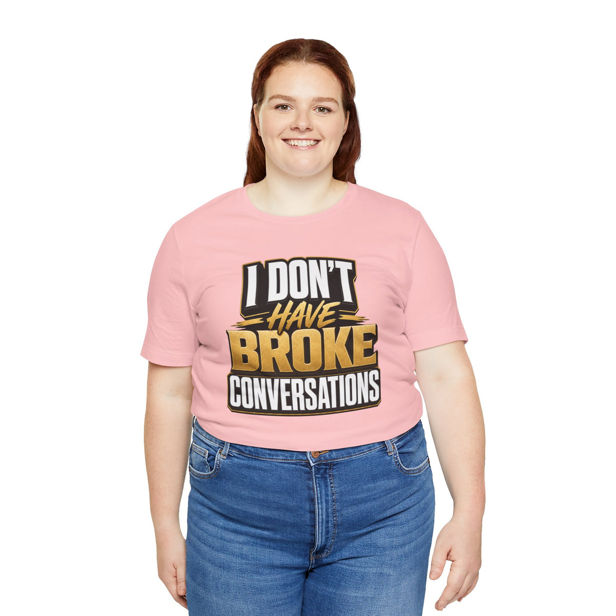 I don't have broke conversations T-shirt