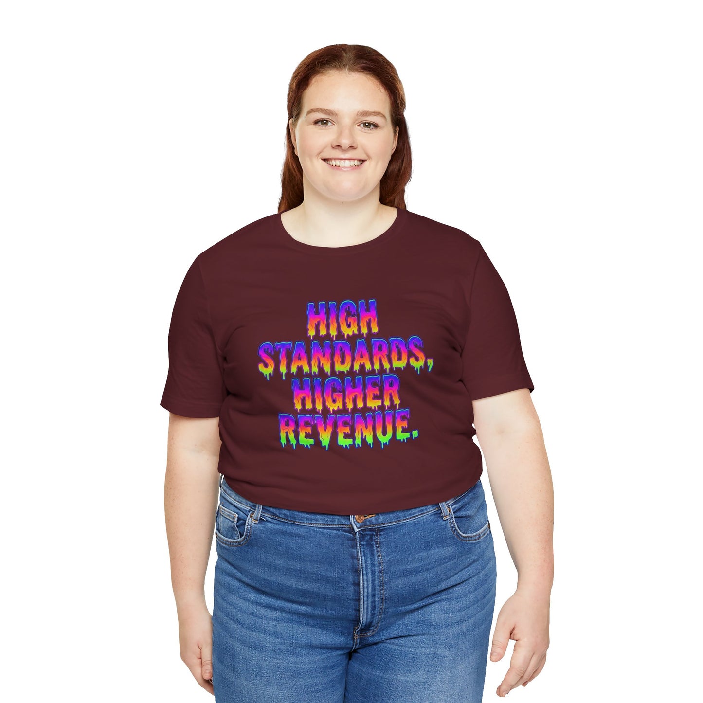 High standards, higher revenue. T-shirt