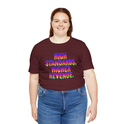 High standards, higher revenue. T-shirt