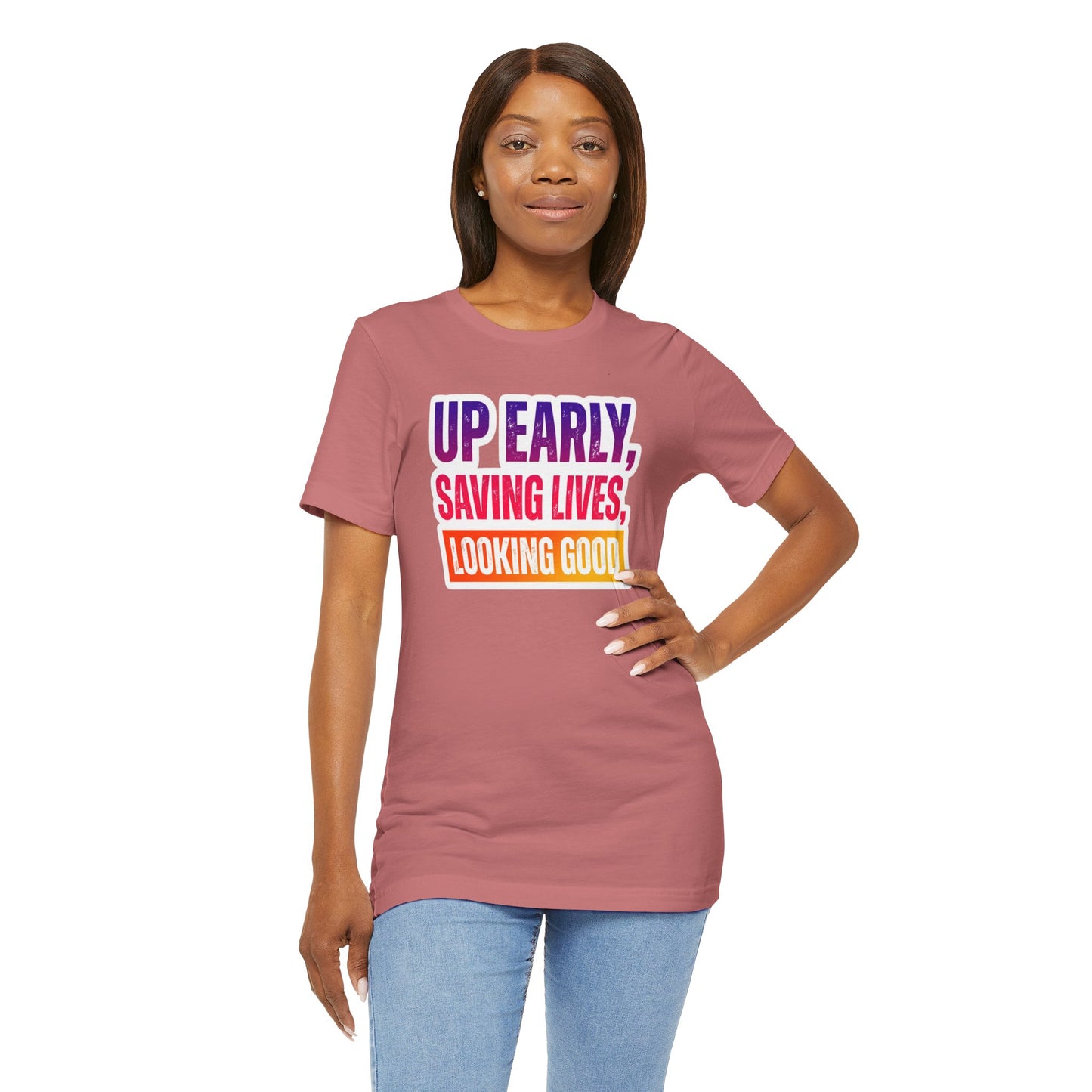 Up early, saving lives, looking good T-shirt