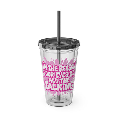 I'm the reason your eyes do all the talking Clear Insulated Cup