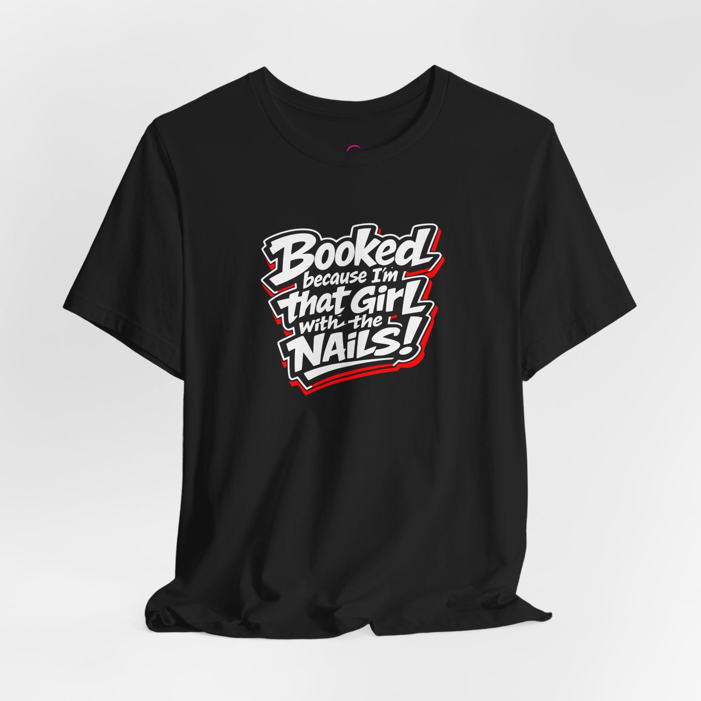 Booked because I'm that girl with the nails T-shirt
