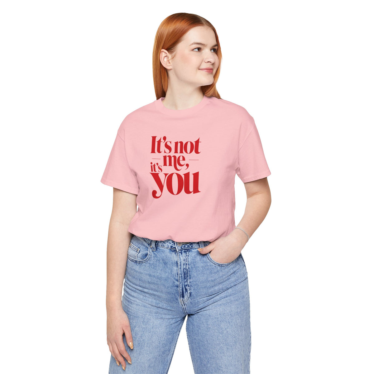 It's not me, it's you T-shirt