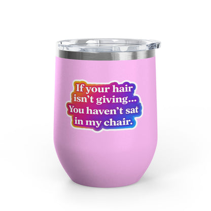 If your hair isn't giving you haven't sat in my chair Tumbler