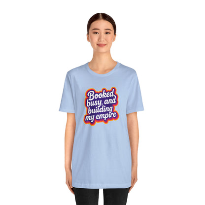 Booked, busy, and building my empire T-shirt