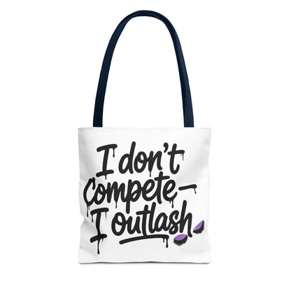 I don't compete I outlash Tote Bag