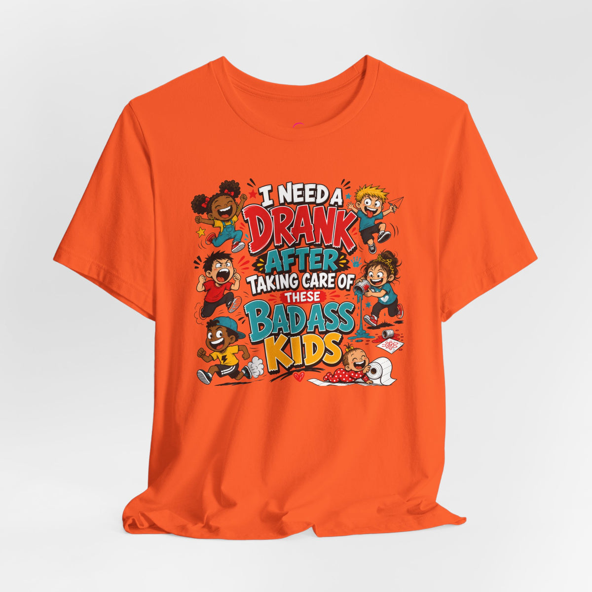 I need a drank after taking care of these bad ass kids T-shirt