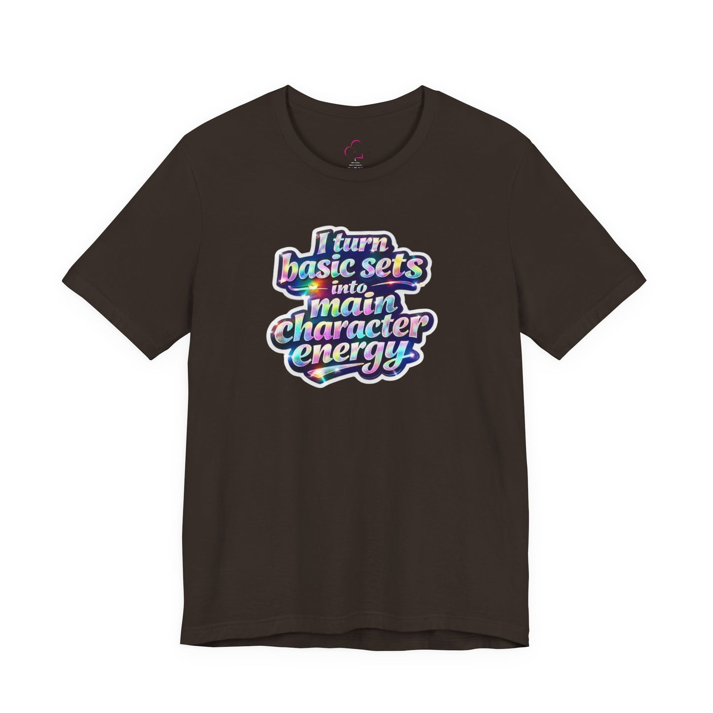 I turn basic sets into main character energy T-shirt