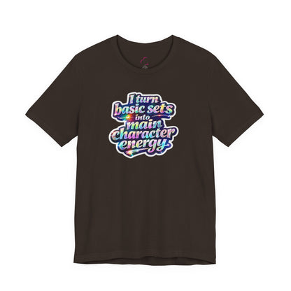 I turn basic sets into main character energy T-shirt