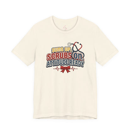 Suns up, scrubs on, attitude ready T-shirt