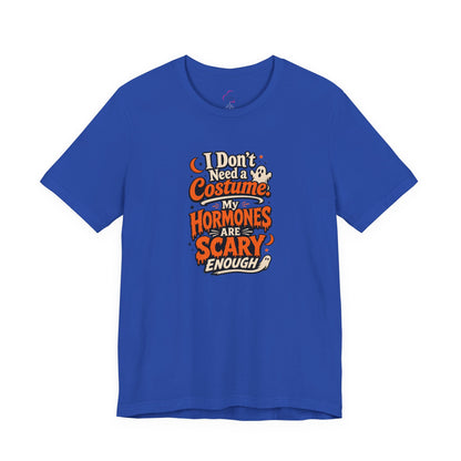 I don't need a costume. My hormones are scary enough T-shirt