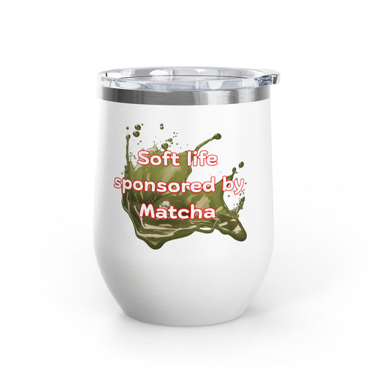 Soft life sponsored by Matcha Wine Tumbler
