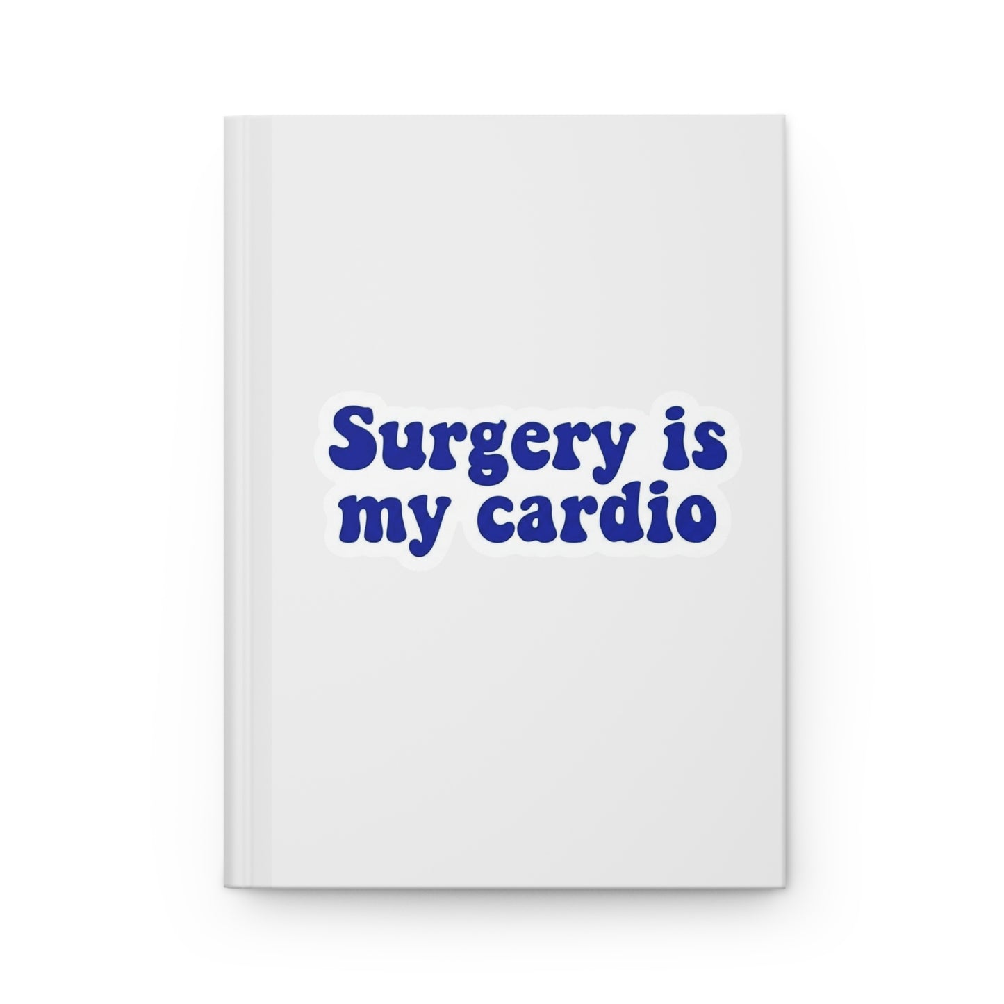 Surgery is my cardio Hardcover Journal
