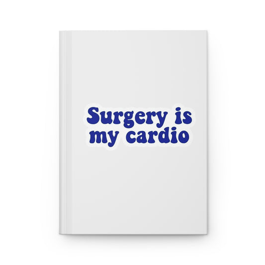 Surgery is my cardio Hardcover Journal