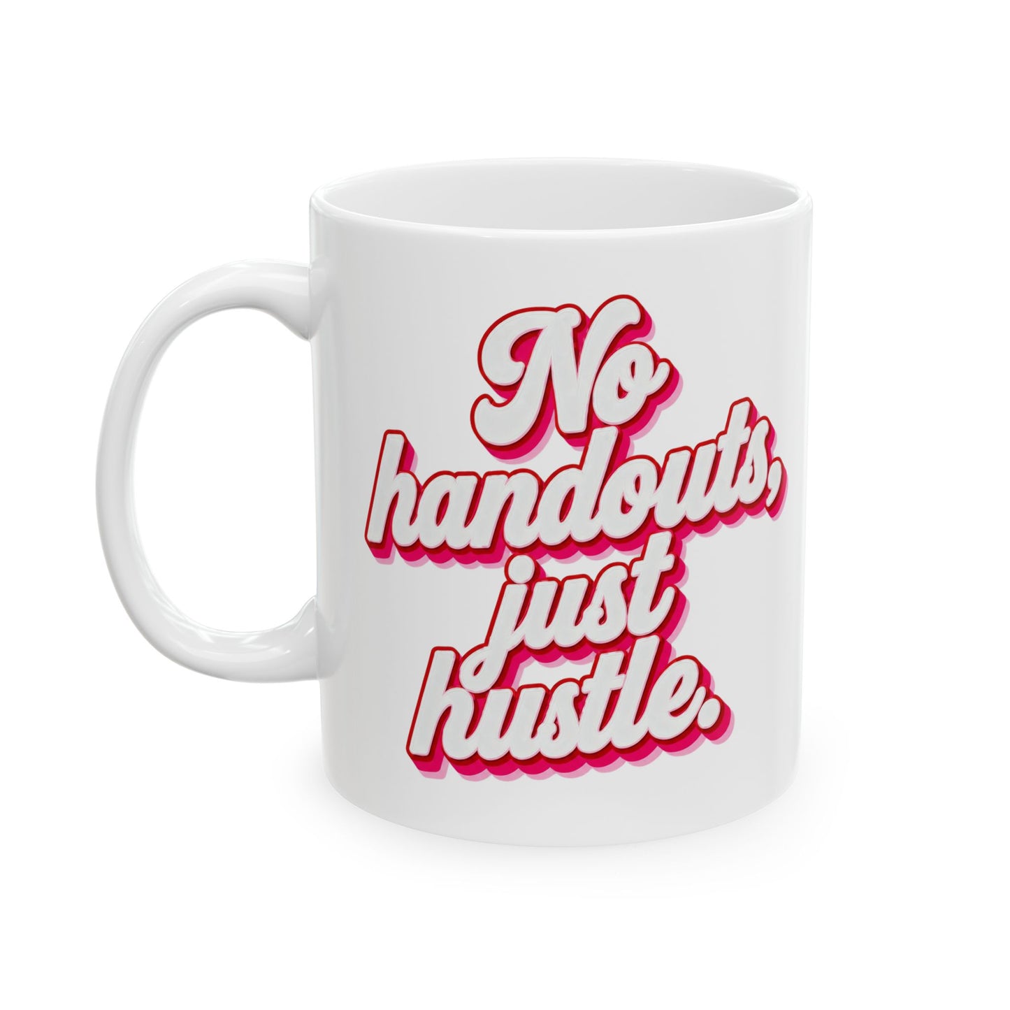 No handouts, just hustle. Mug
