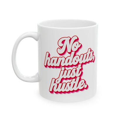 No handouts, just hustle. Mug