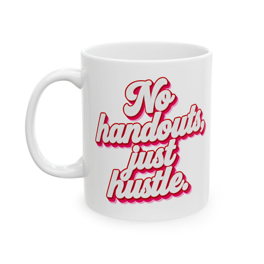 No handouts, just hustle. Mug