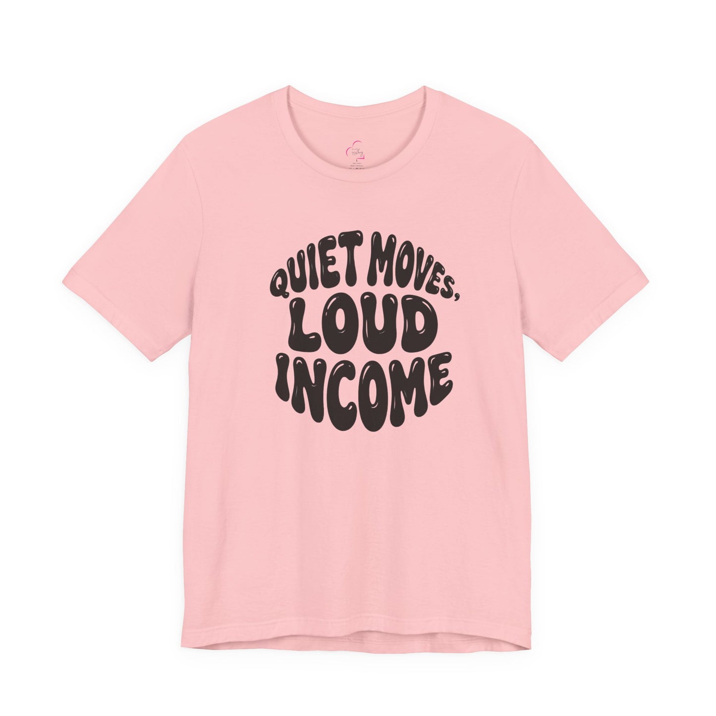 Quiet moves. Loud income T-shirt