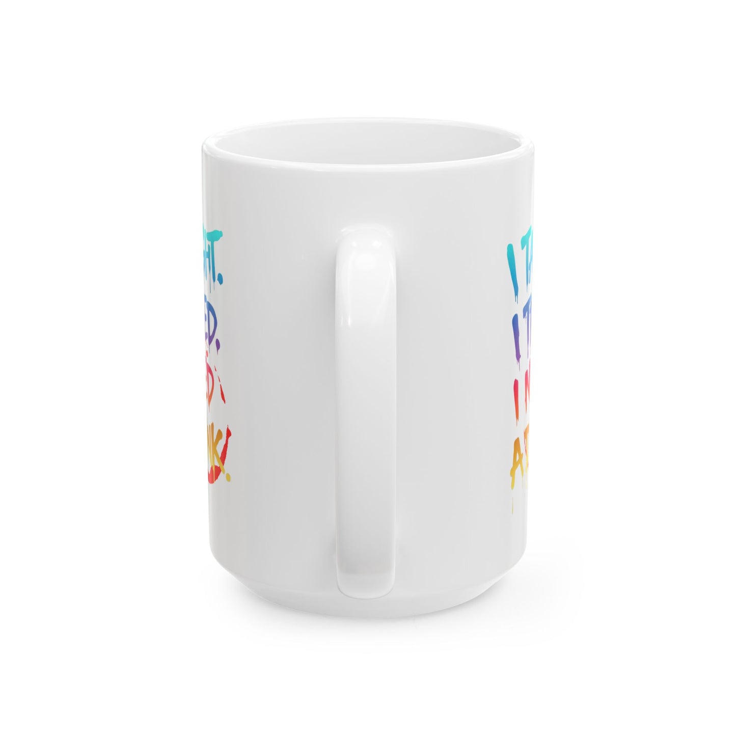I taught. I tried. I need a drink Mug