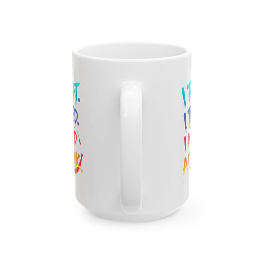 I taught. I tried. I need a drink Mug