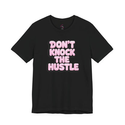 Don't knock the hustle T-shirt