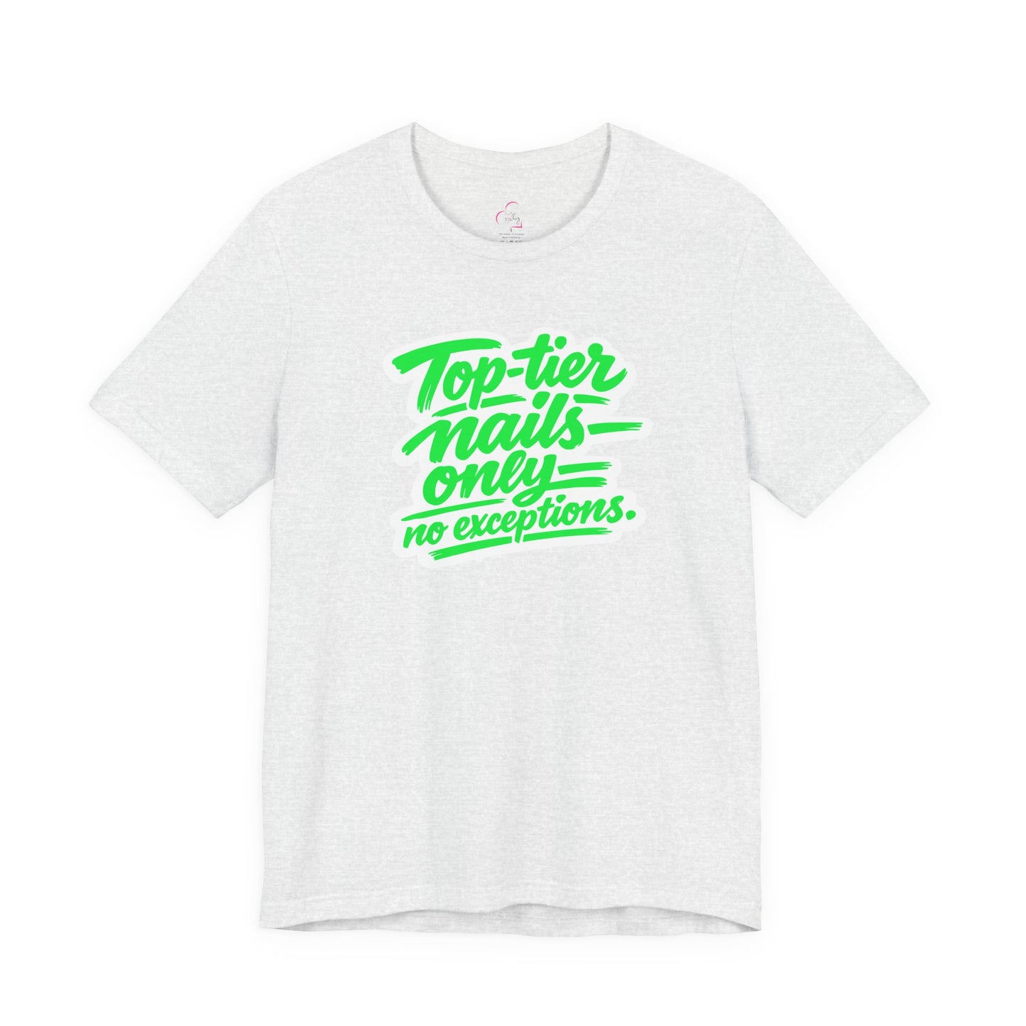 Top-tier nails only no exceptions T-shirt