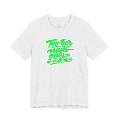 Top-tier nails only no exceptions T-shirt
