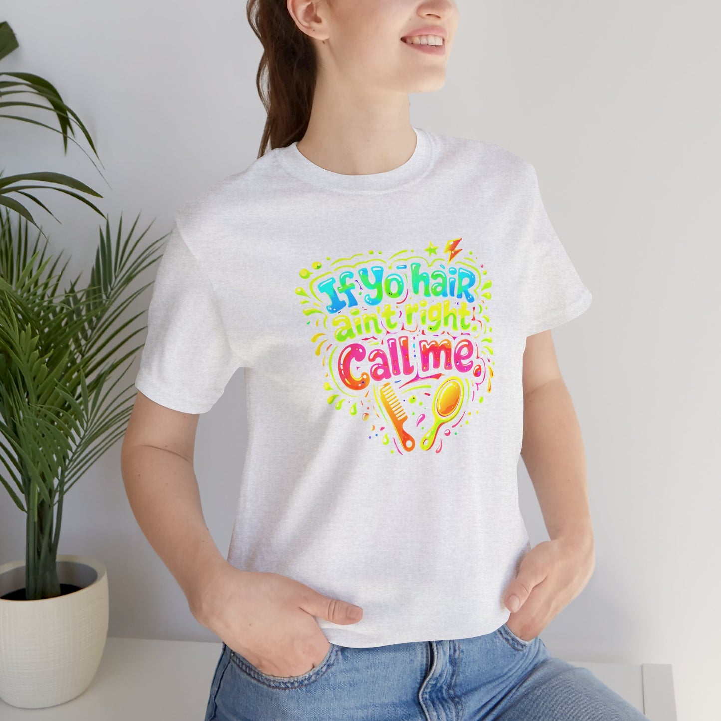 If yo hair ain't right call me T-shirt