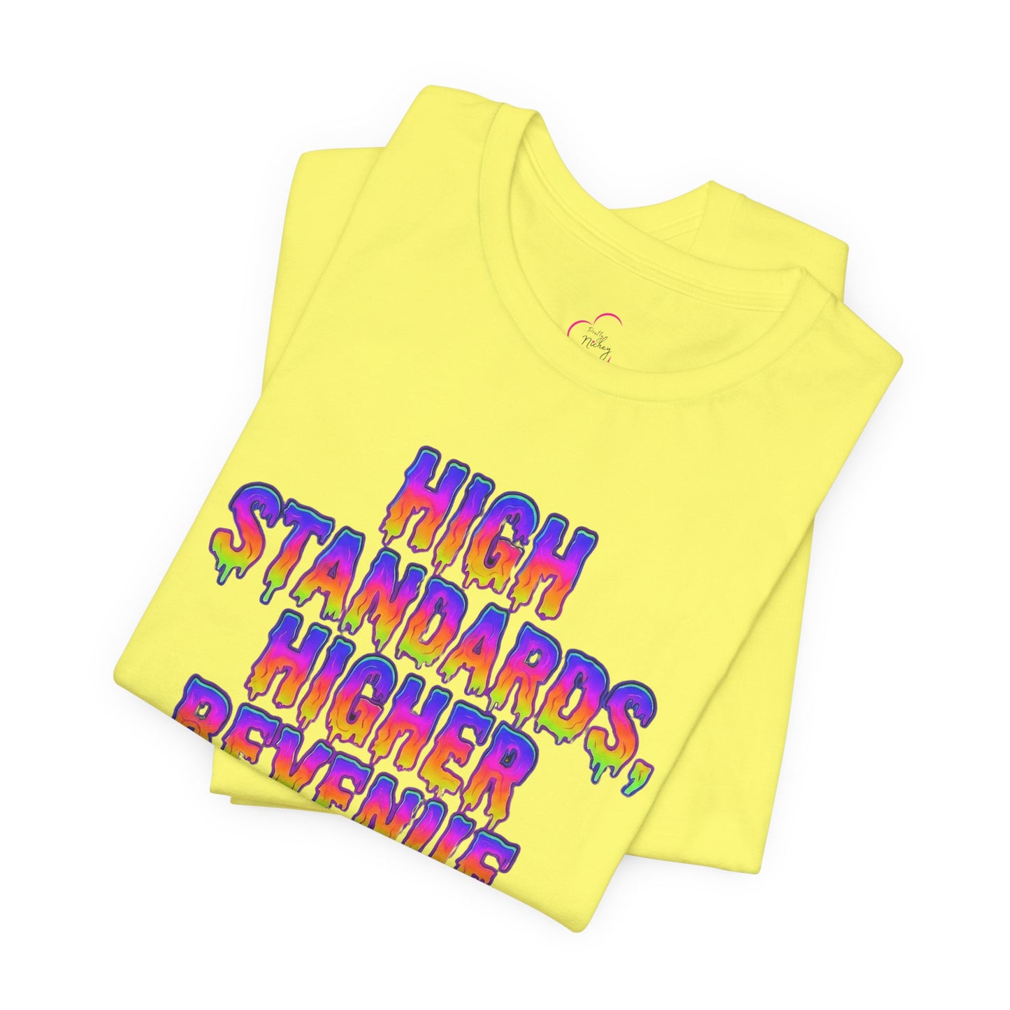 High standards, higher revenue. T-shirt