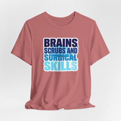 Brains, scrubs and surgical skills blue T-shirt