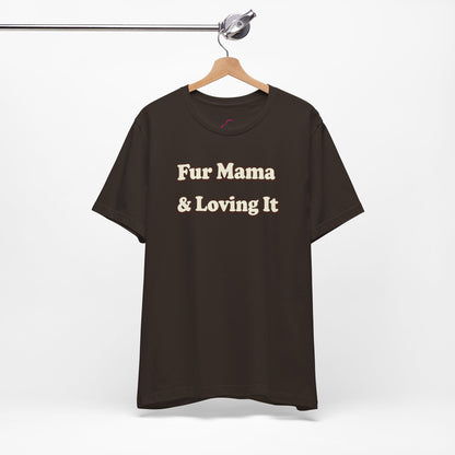 Fur mama & loving it T-shirt