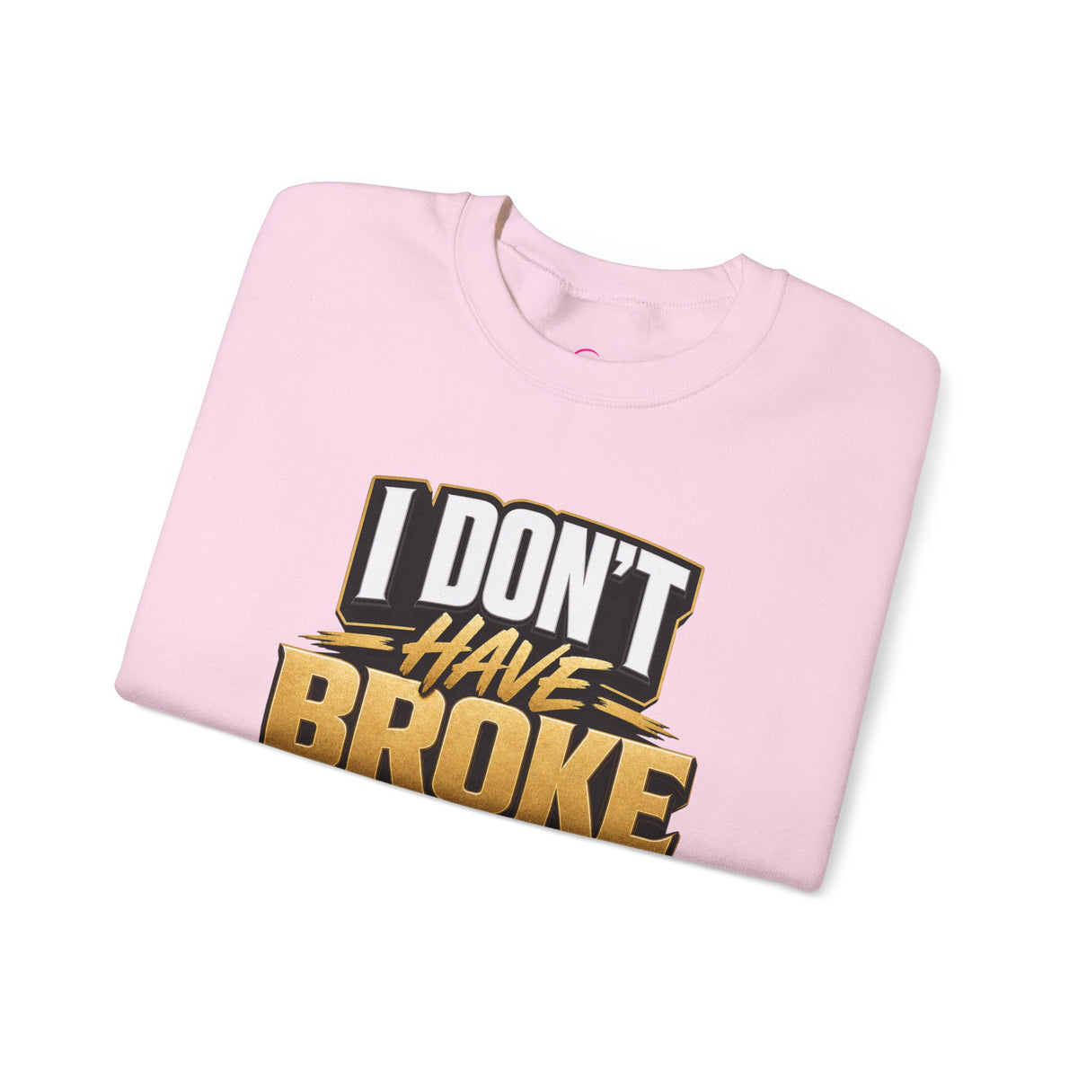 Copy of I don't have broke conversations Sweatshirt